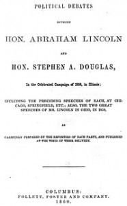 Politcal Debates Between Hon. Abraham Lincoln and Hon. Stephen Douglas